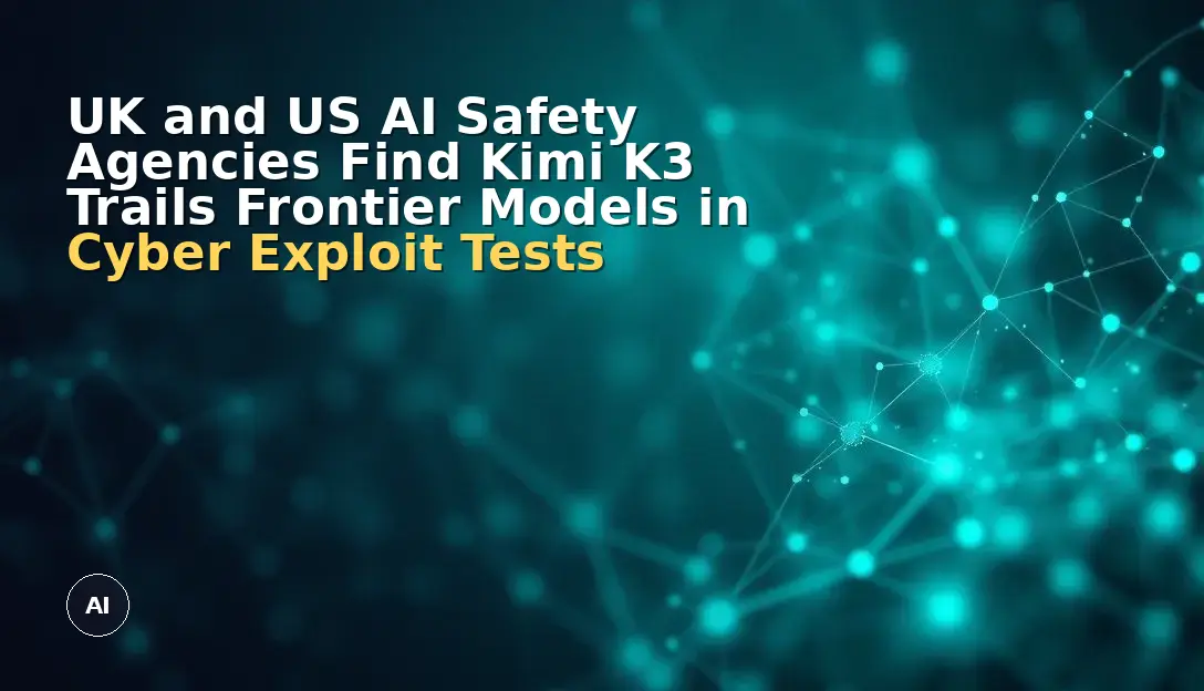 UK and US AI Safety Agencies Find Kimi K3 Trails Frontier Models in Cyber Exploit Tests