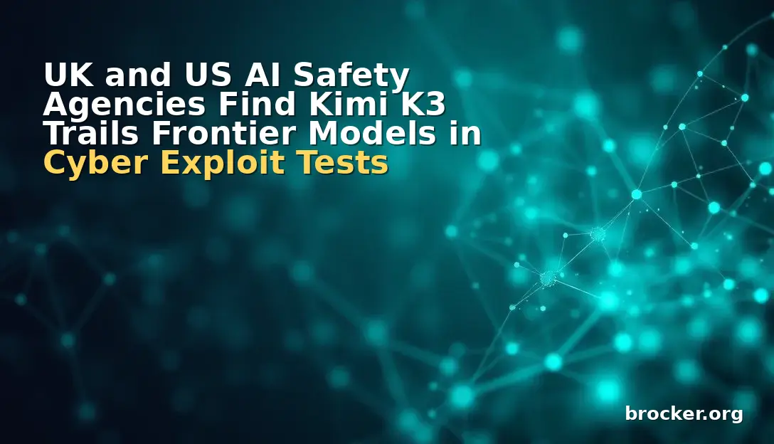UK and US AI Safety Agencies Find Kimi K3 Trails Frontier Models in Cyber Exploit Tests