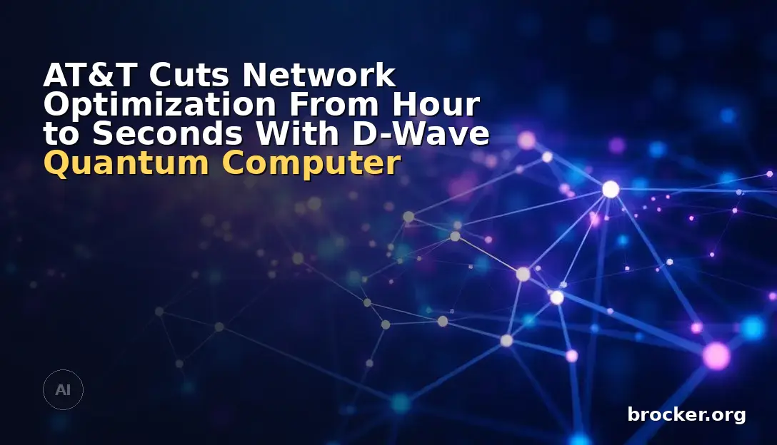 AT&T Cuts Network Optimization From Hour to Seconds With D-Wave Quantum Computer